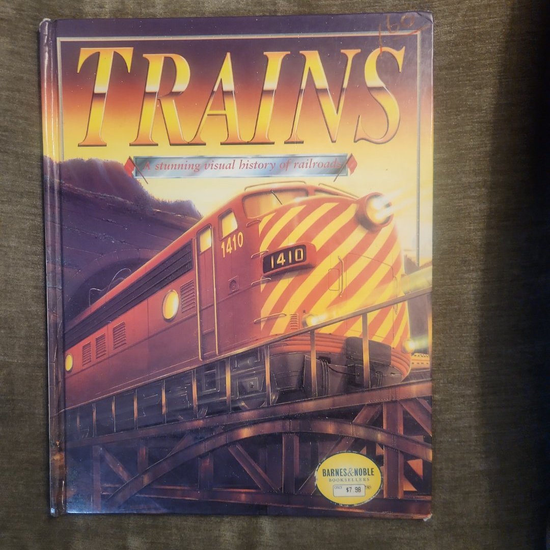 Trains A Stunning Visual History of Railroads