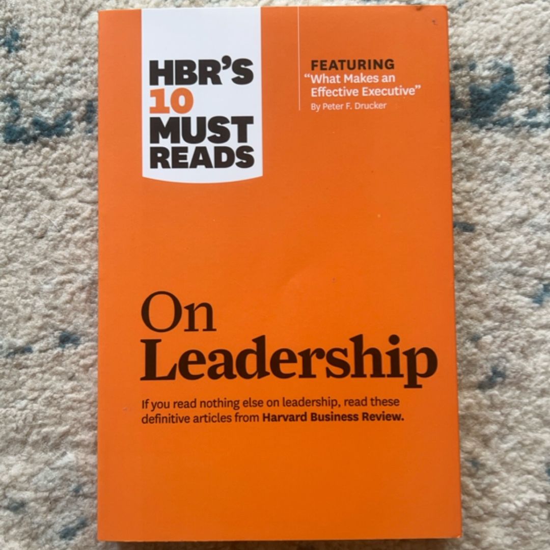 HBR's 10 Must Reads on Leadership (with Featured Article What Makes an Effective Executive, by Peter F. Drucker)