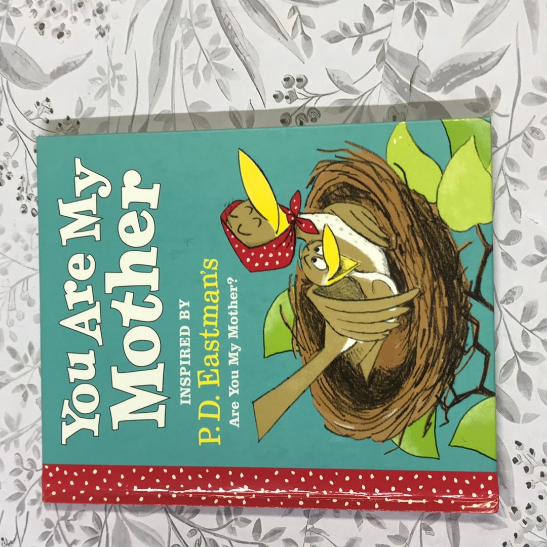 You Are My Mother: Inspired by P. D. Eastman's Are You My Mother?