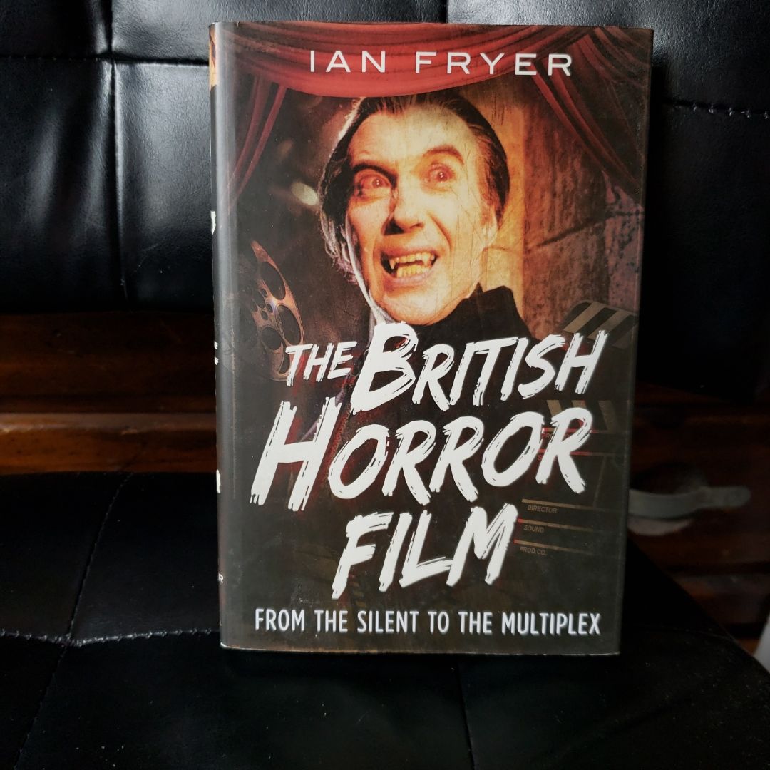 The British Horror Film from the Silent to the Multiplex