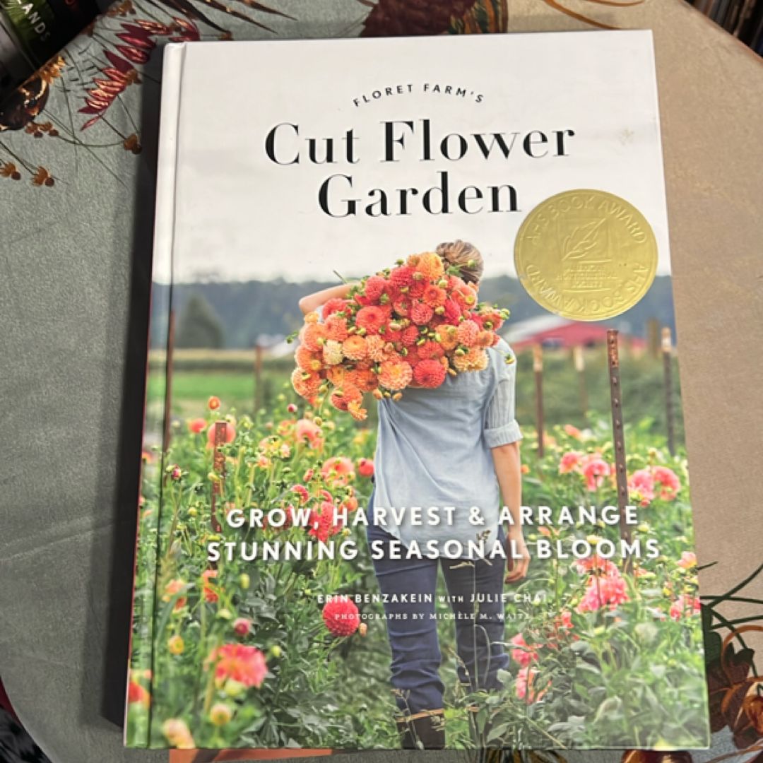 Floret Farm's Cut Flower Garden: Grow, Harvest, and Arrange Stunning Seasonal Blooms (Gardening Book for Beginners, Floral Design and Flower Arranging Book)