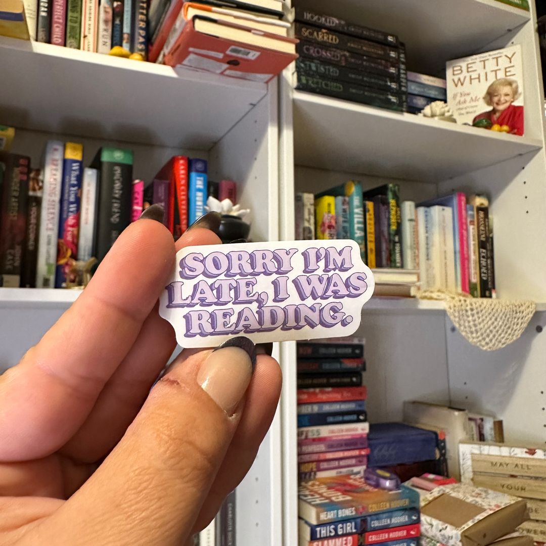 Sorry I’m late I was reading bookish sticker