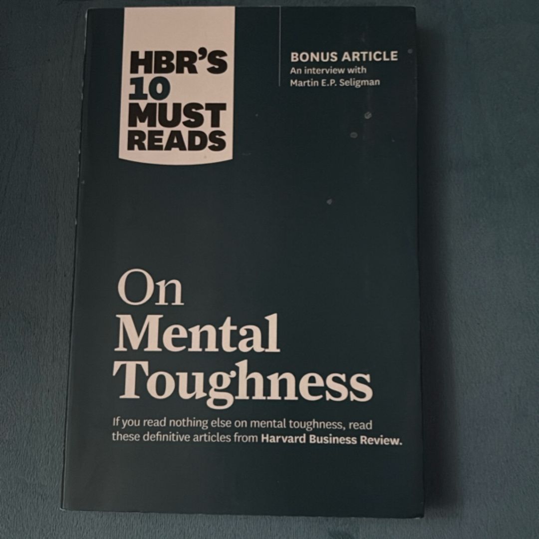 HBR's 10 Must Reads on Mental Toughness (with Bonus Interview Post-Traumatic Growth and Building Resilience with Martin Seligman) (HBR's 10 Must Reads)
