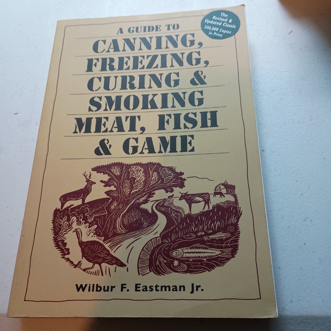 A Guide to Canning, Freezing, Curing and Smoking Meat, Fish and Game