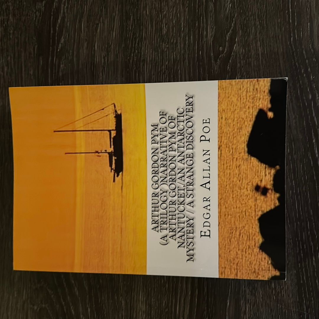 Arthur Gordon Pym (a Trilogy)Narrative of Arthur Gordon Pym of Nantucket, an Antarctic Mystery, a Strange Discovery