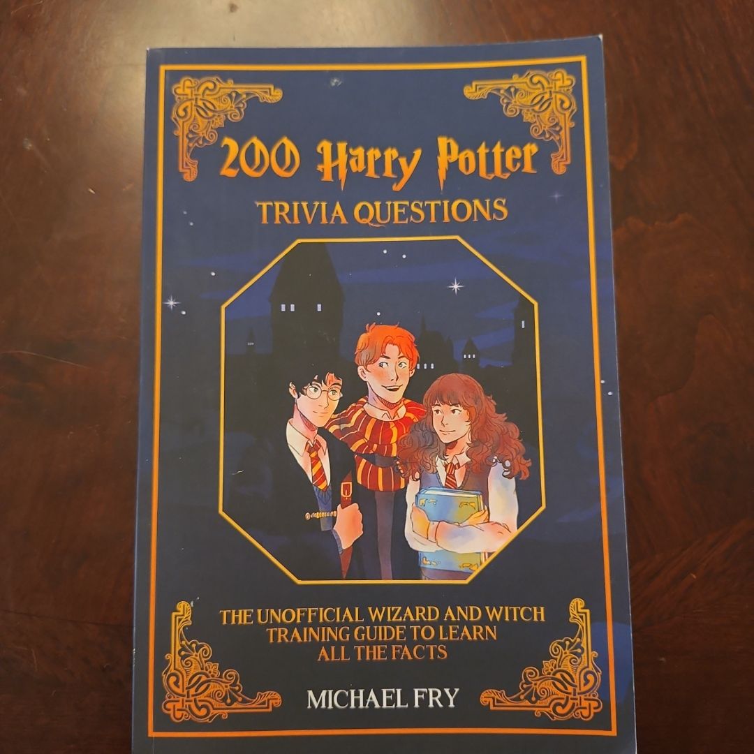 200 Harry Potter Trivia Questions - the Unofficial Wizard and Witch Training Guide with All the Facts