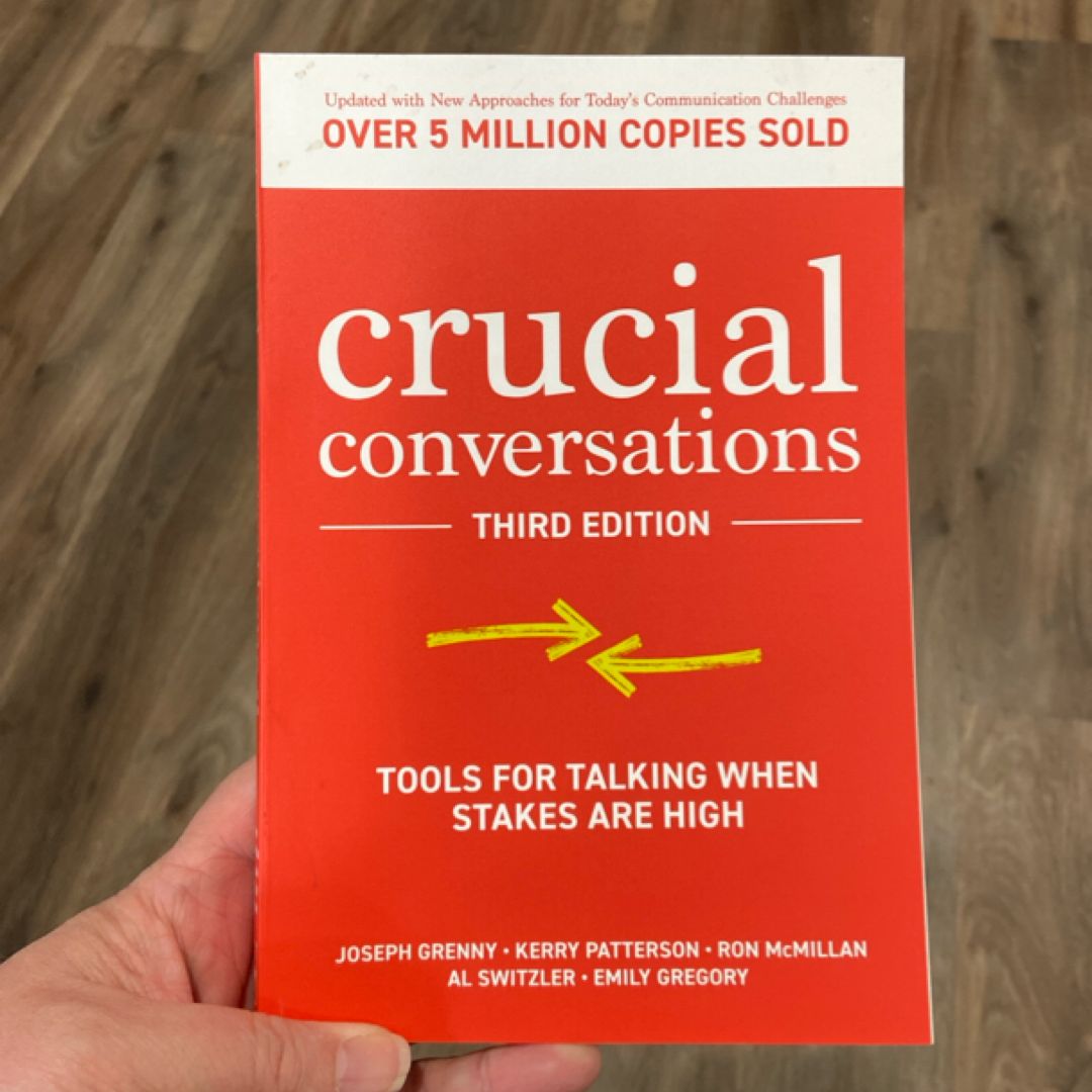 Crucial Conversations: Tools for Talking When Stakes Are High, Third Edition
