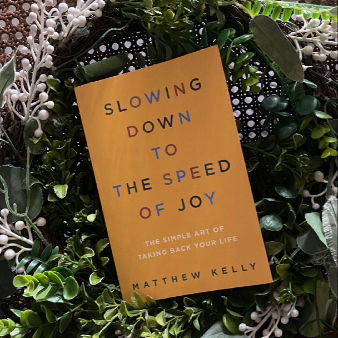 Slowing down to the Speed of Joy