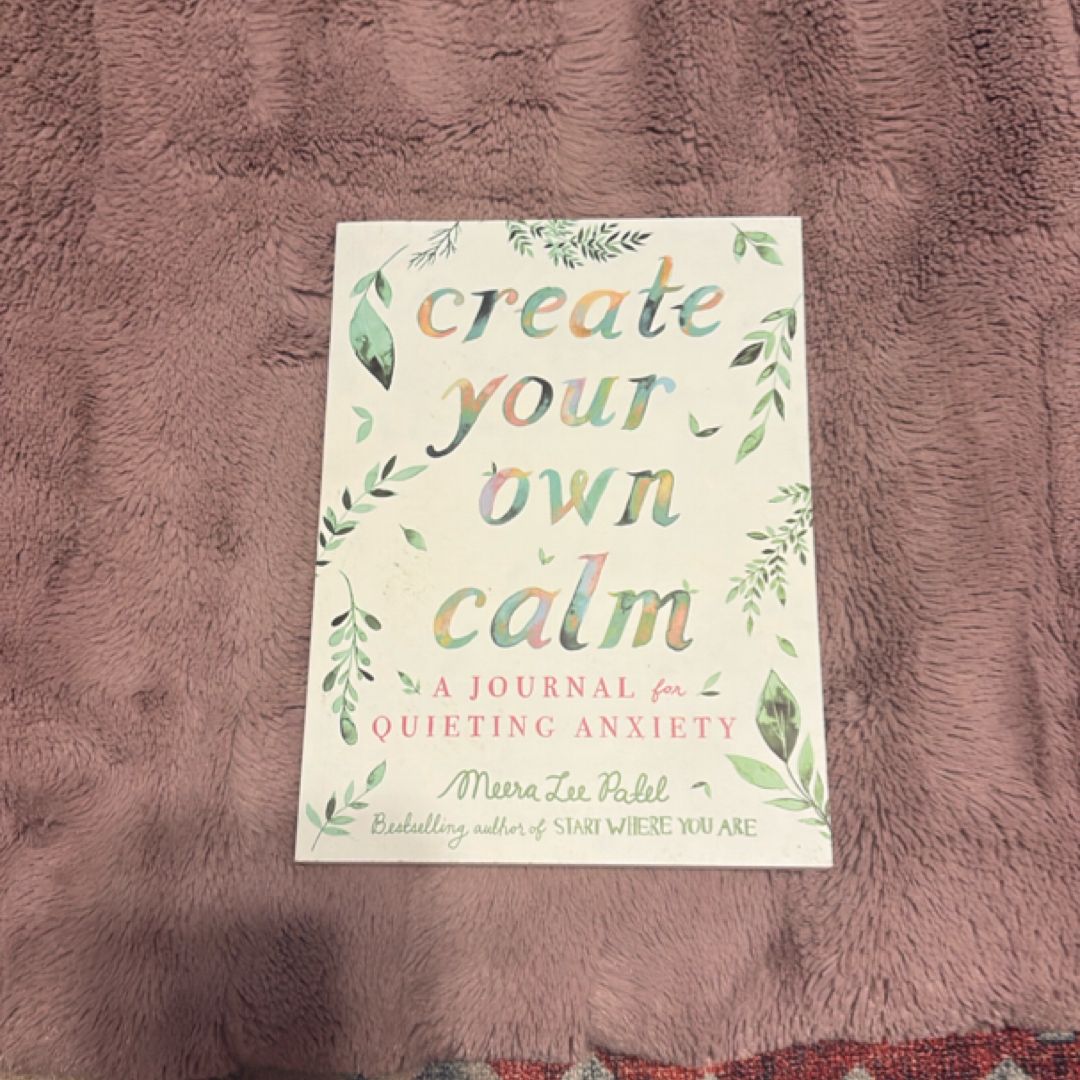 Create Your Own Calm: A Journal for Quieting Anxiety