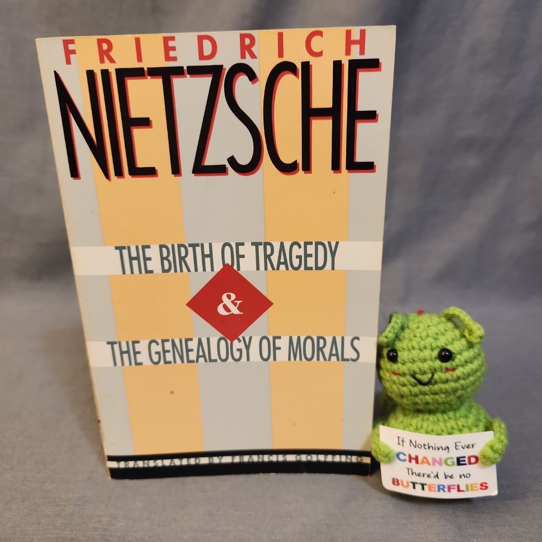 The Birth of Tragedy and the Genealogy of Morals