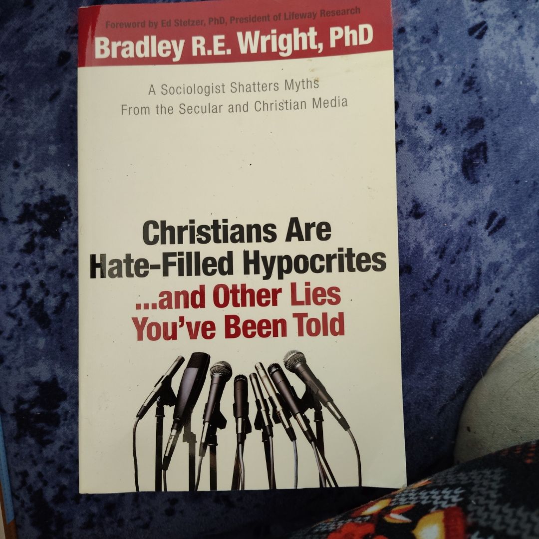 Christians Are Hate-Filled Hypocrites... and Other Lies You've Been Told
