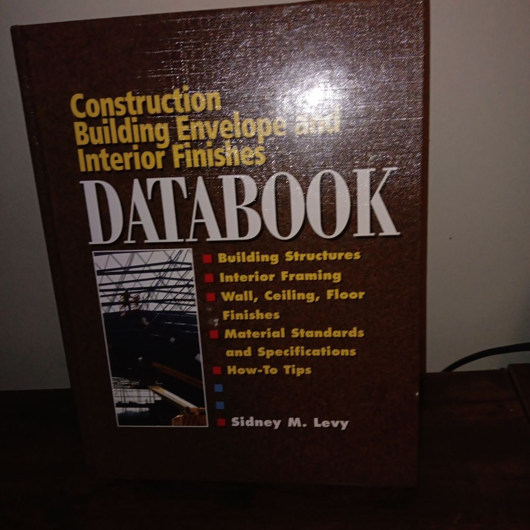 Building Envelope and Interior Finishes Databook by Sidney M. Levy