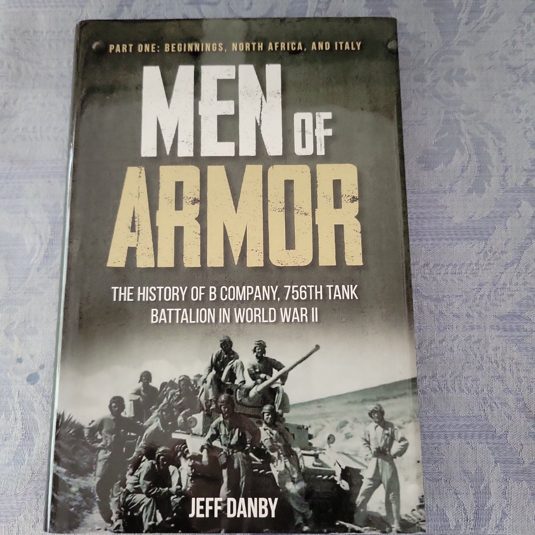 Men of Armor - the History of B Company, 756th Tank Battalion in World War II