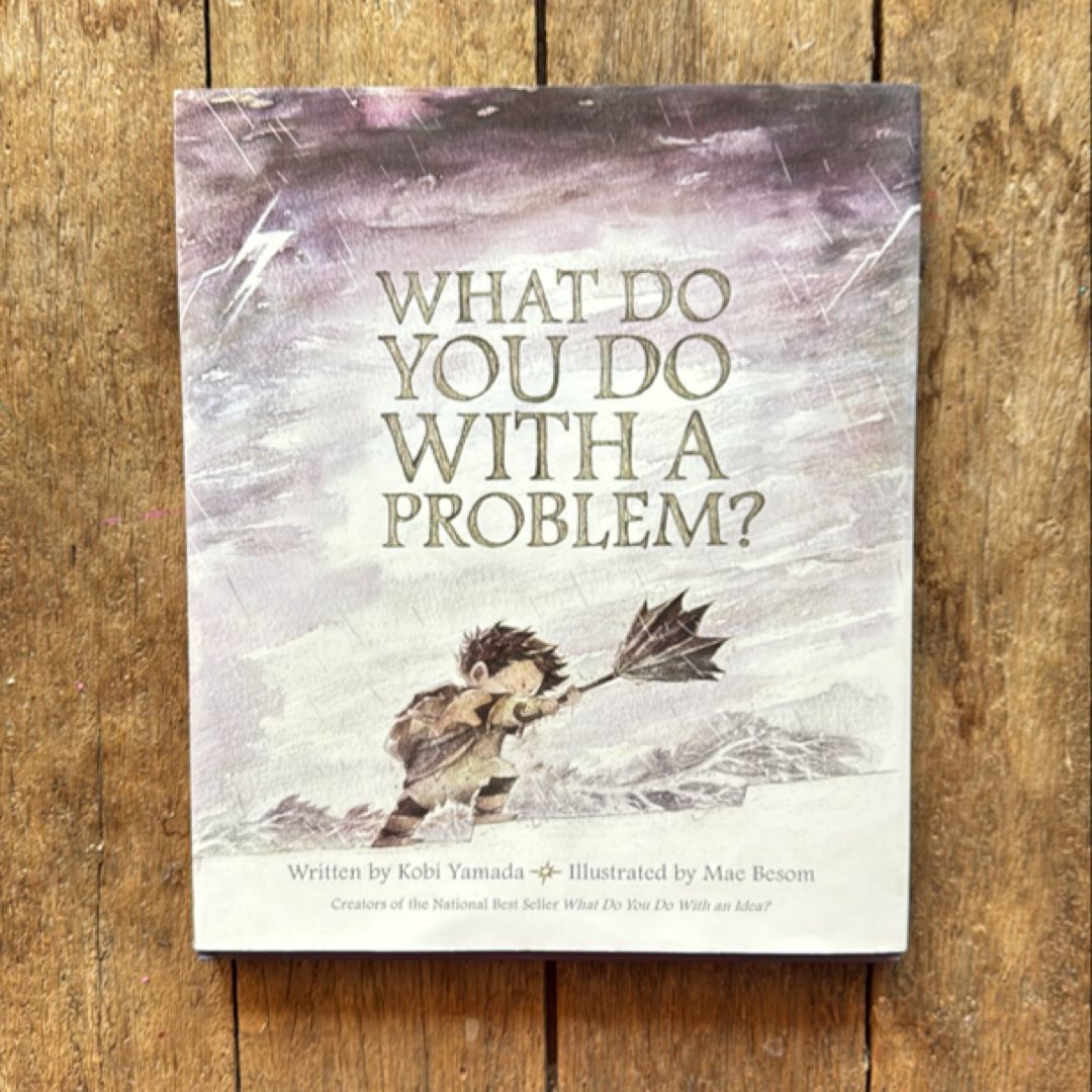 What Do You Do with a Problem?