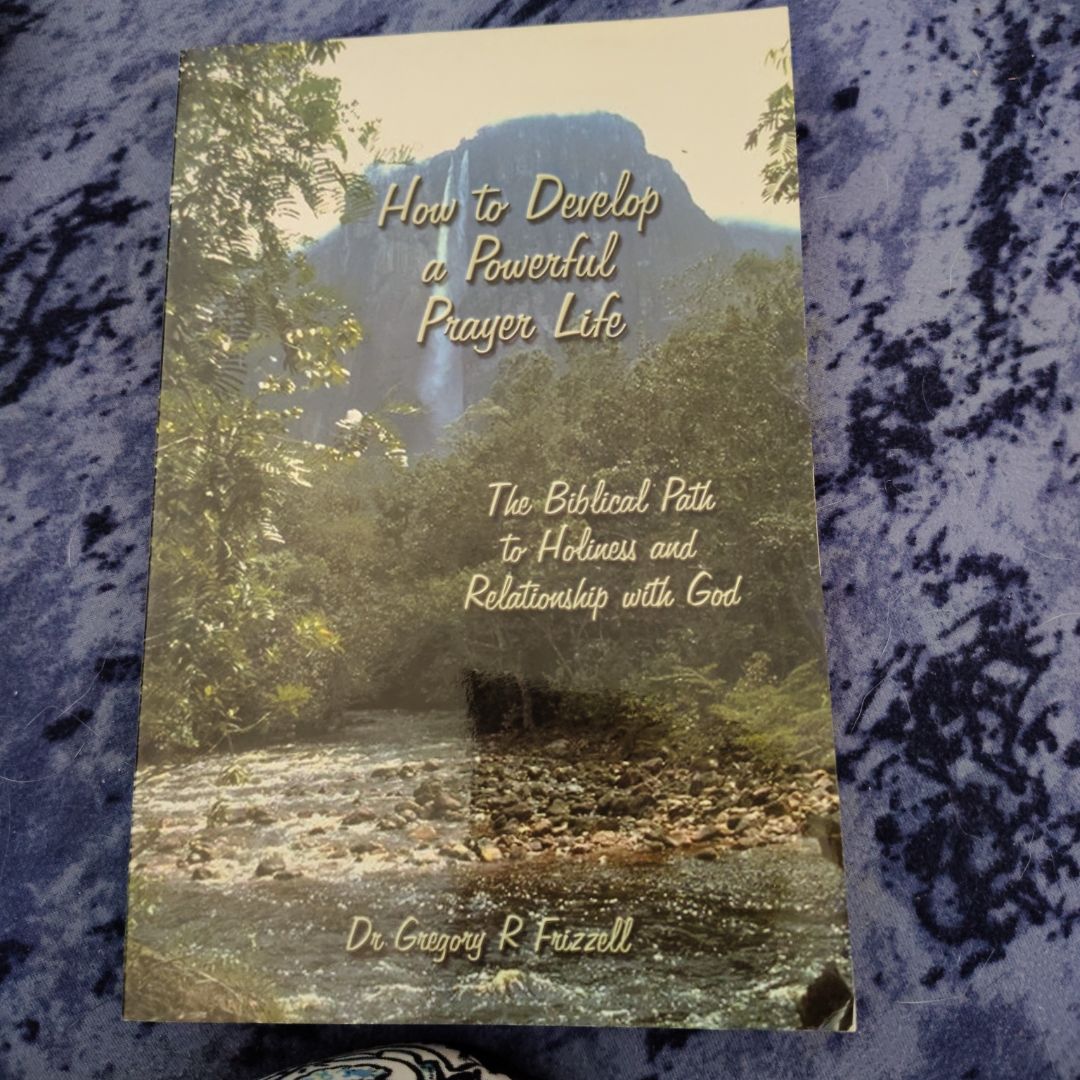 How to Develop a Powerful Prayer Life by Gregory R. Frizzell