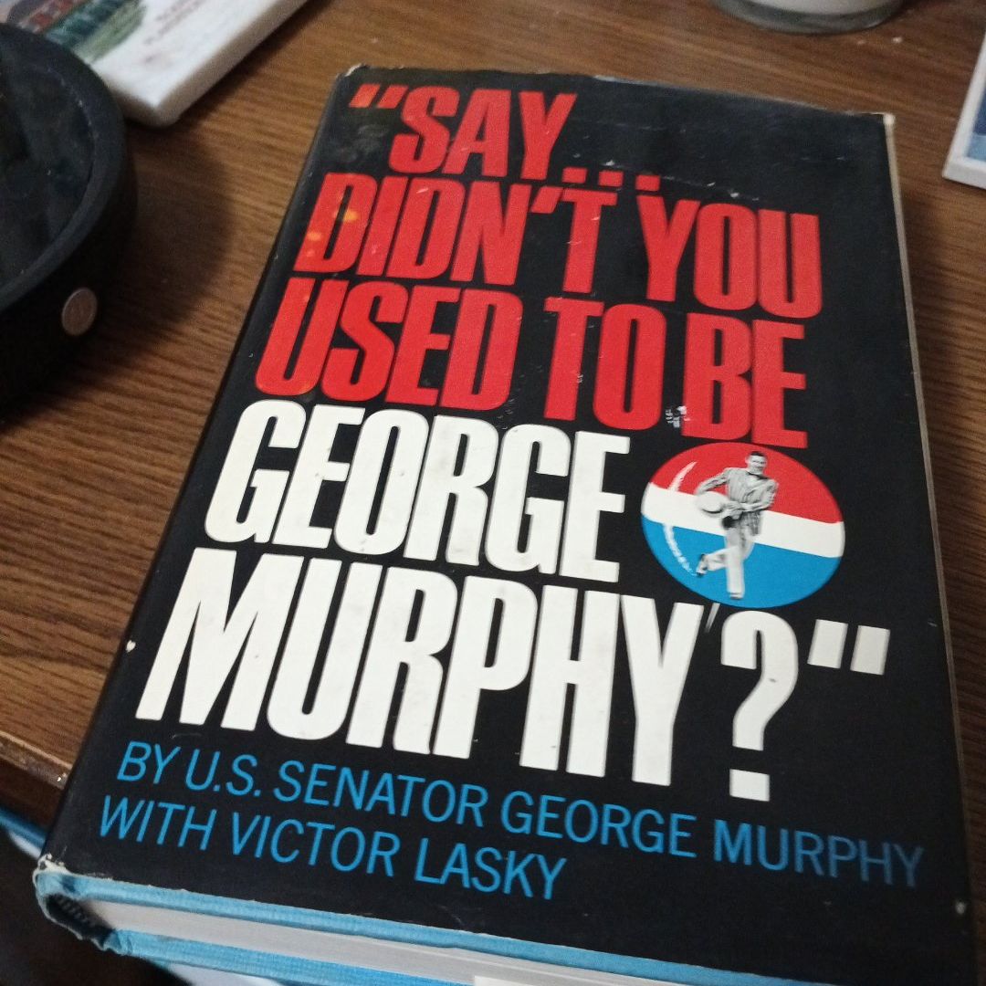 Say Didn't you used To  be George Murphy?