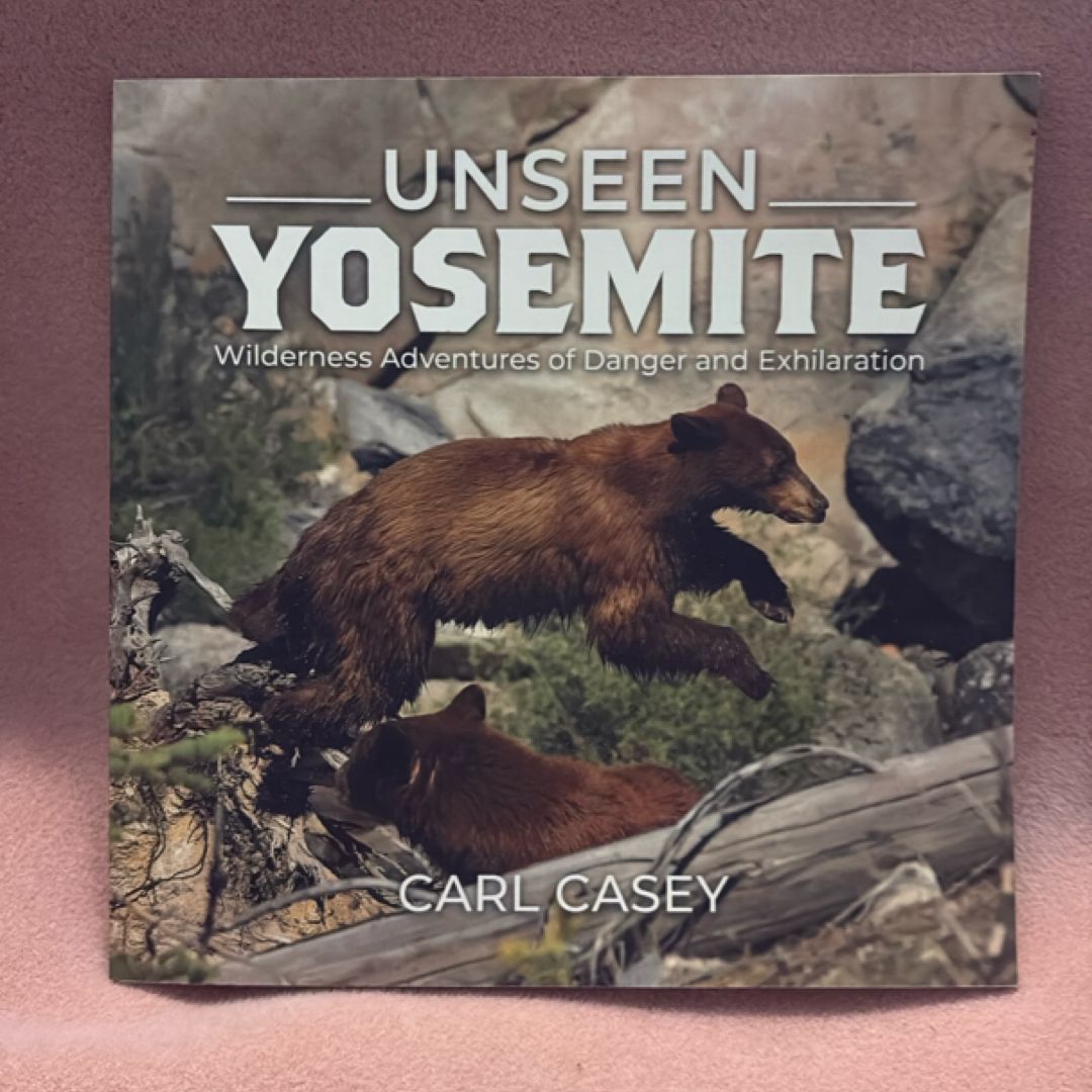 Unseen Yosemite: Wilderness Adventures of Danger and Exhiliration