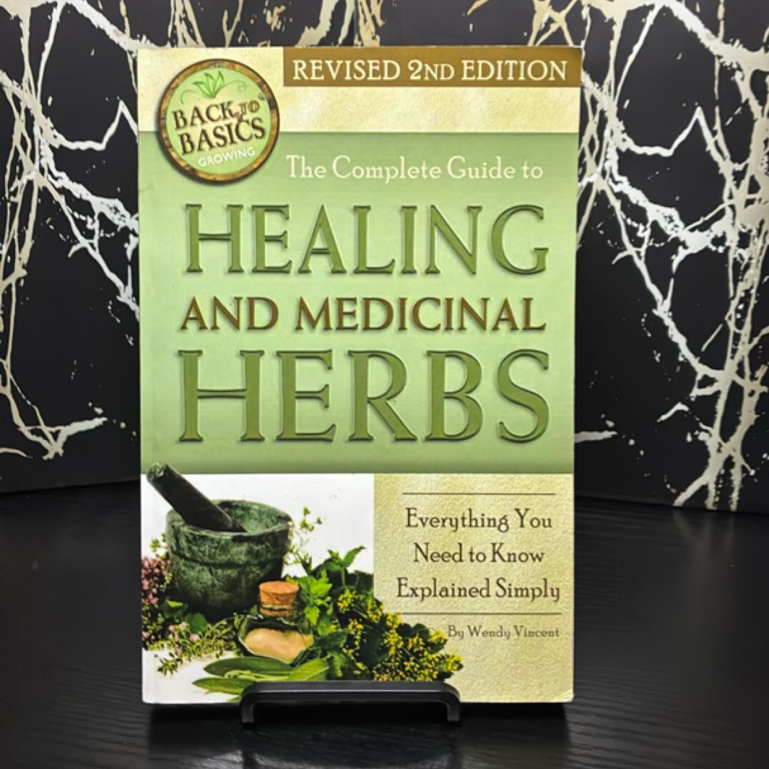 The Complete Guide to Growing Healing and Medicinal Herbs