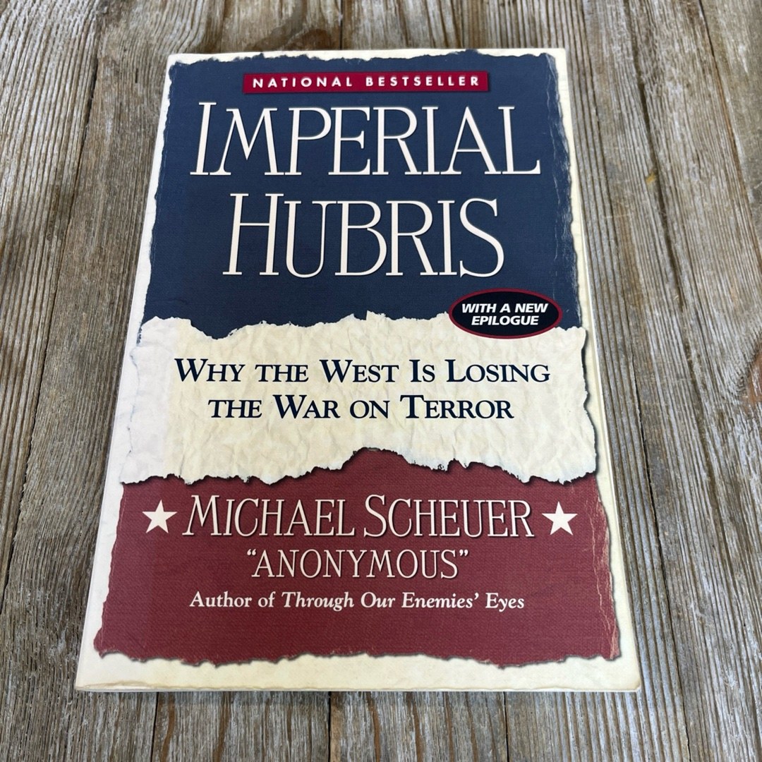 Imperial Hubris Why the West is Losing the War on Terror