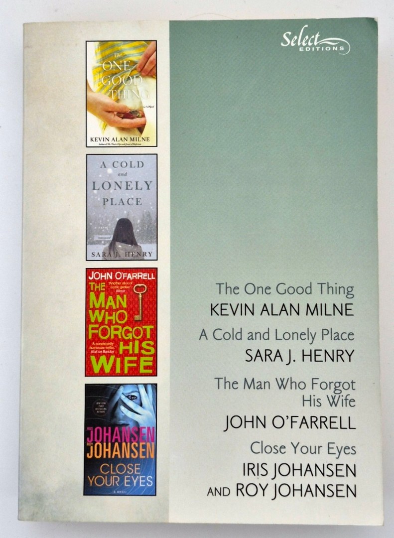 The One Good Thing-Kevin Alan Milne; A Cold and Lonely Place-Sara J. Henry; The Man Who Forgot His Wife-John O'Farrell; Close Your Eyes-Iris Johansen (Good, 2013, Pbk, 575 pgs, Reader's Digest)
