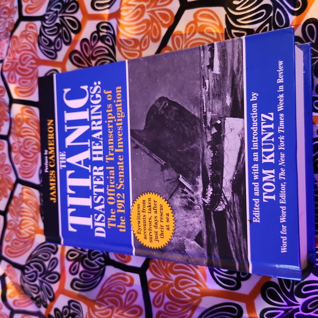 The Titanic Disaster Hearings: The Official Transcripts of the 1912 Senate Investigation 