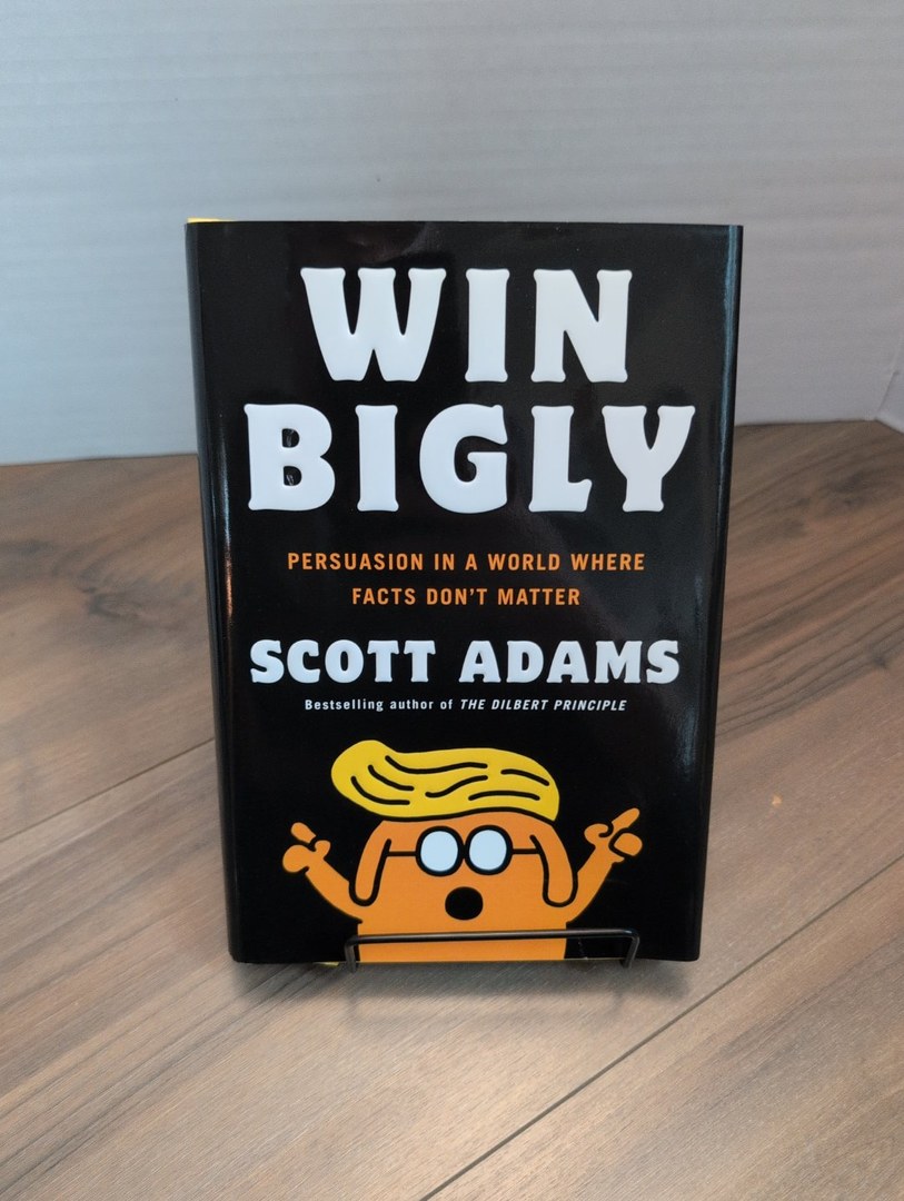 Win Bigly: Persuasion in a World Where Facts Don't Matter