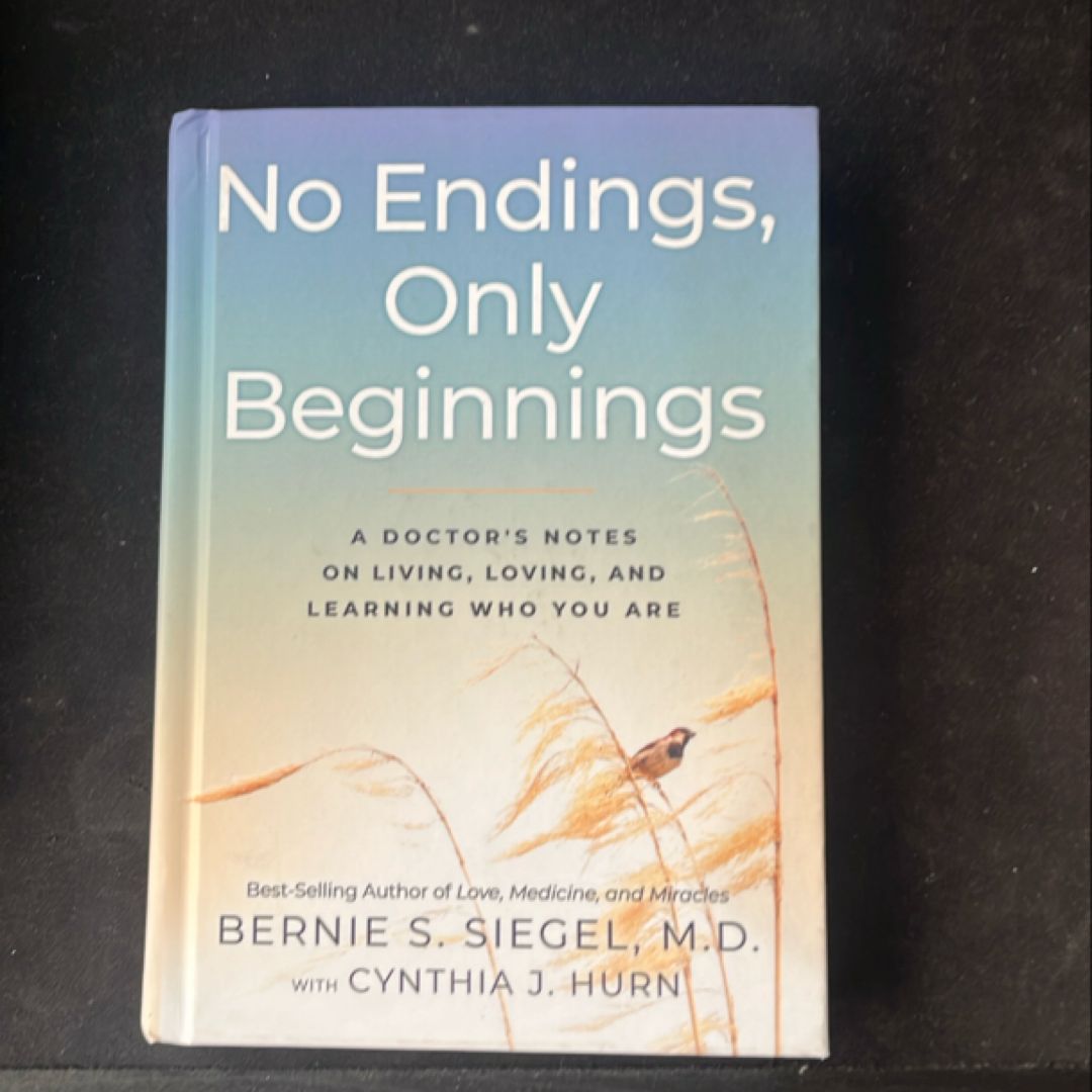 No Endings, Only Beginnings A Doctor's Notes on Living, Loving, and Learning Who You Are