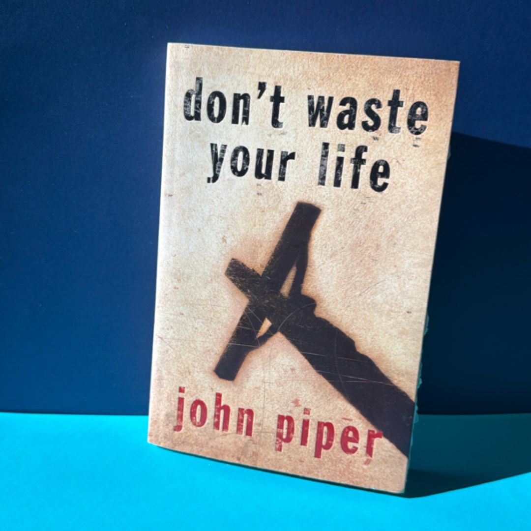 Don't Waste Your Life
