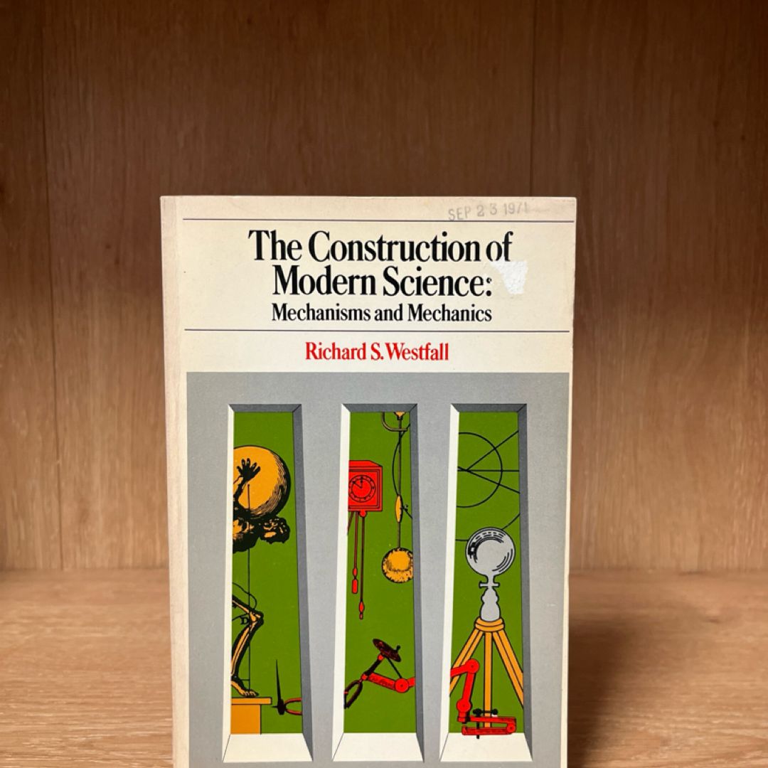 The Construction of Modern Science: Mechanisms and Mechanics  Richard S. Westfie