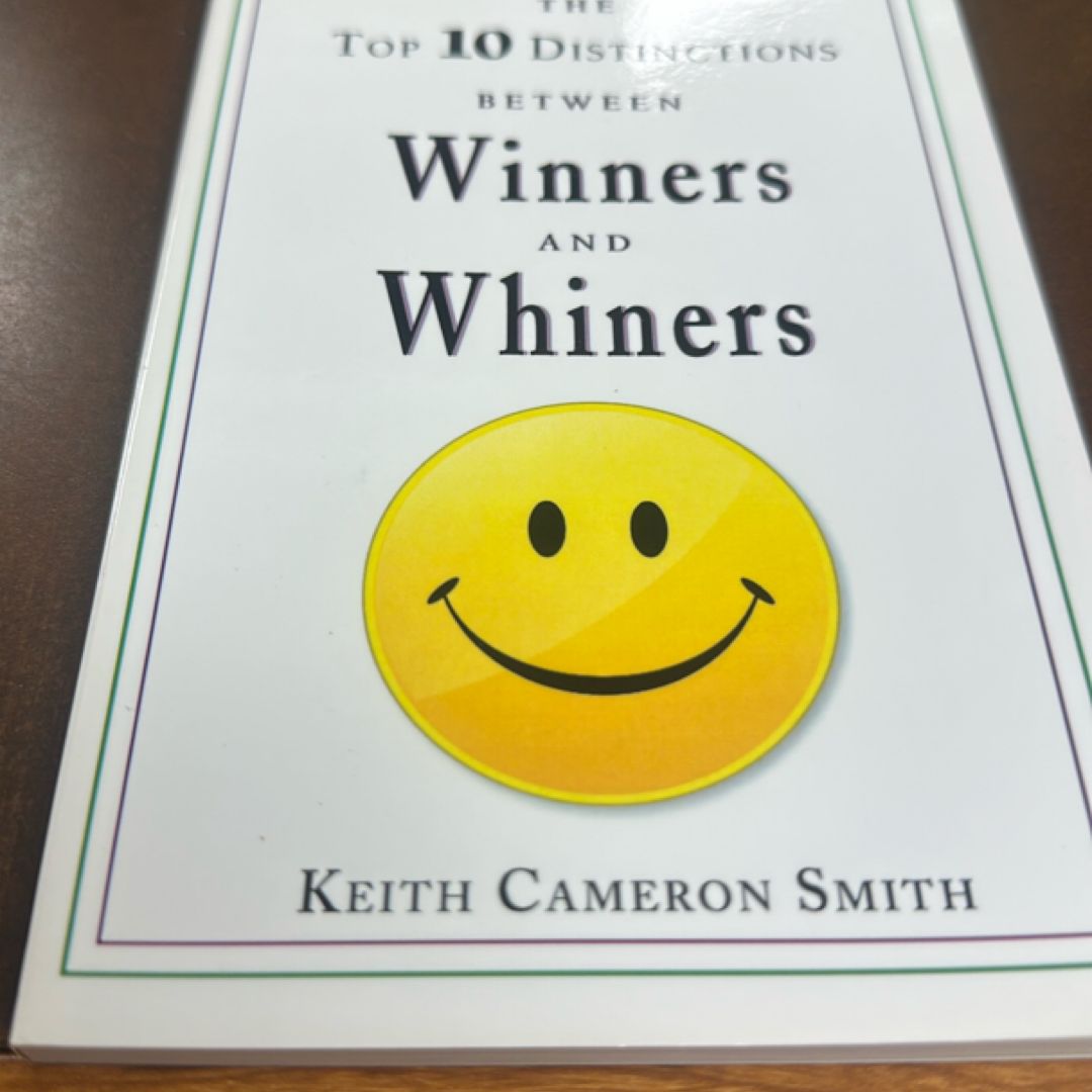 The Top 10 Distinctions Between Winners and Whiners by Keith Cameron Smith