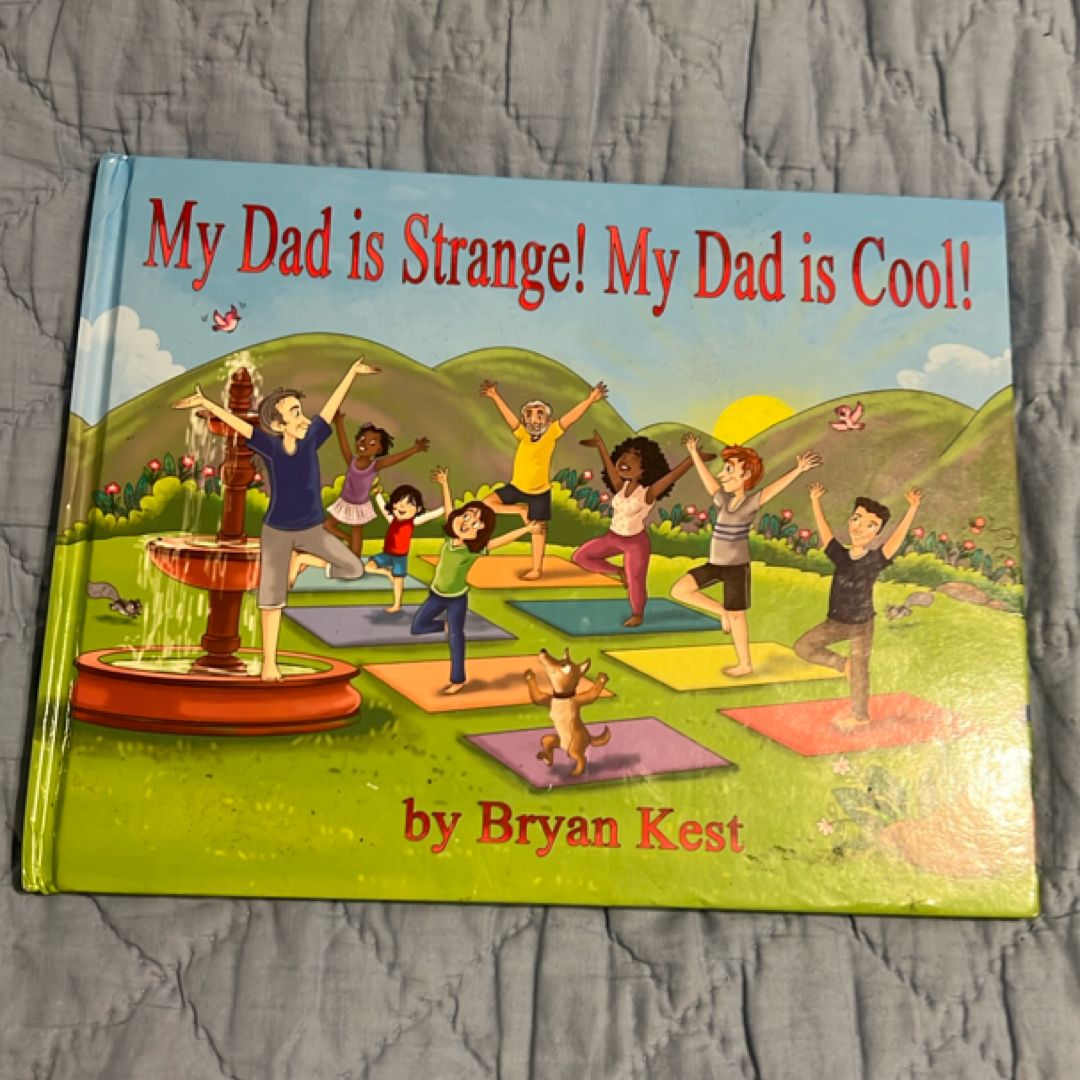 My dad is strange! My dad is cool!