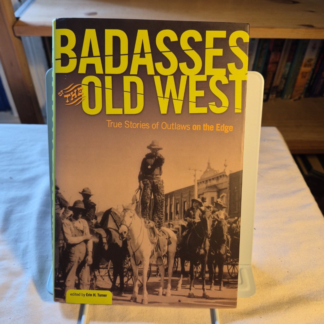 Badasses of the Old West True Stories of Outlaws on the Edge