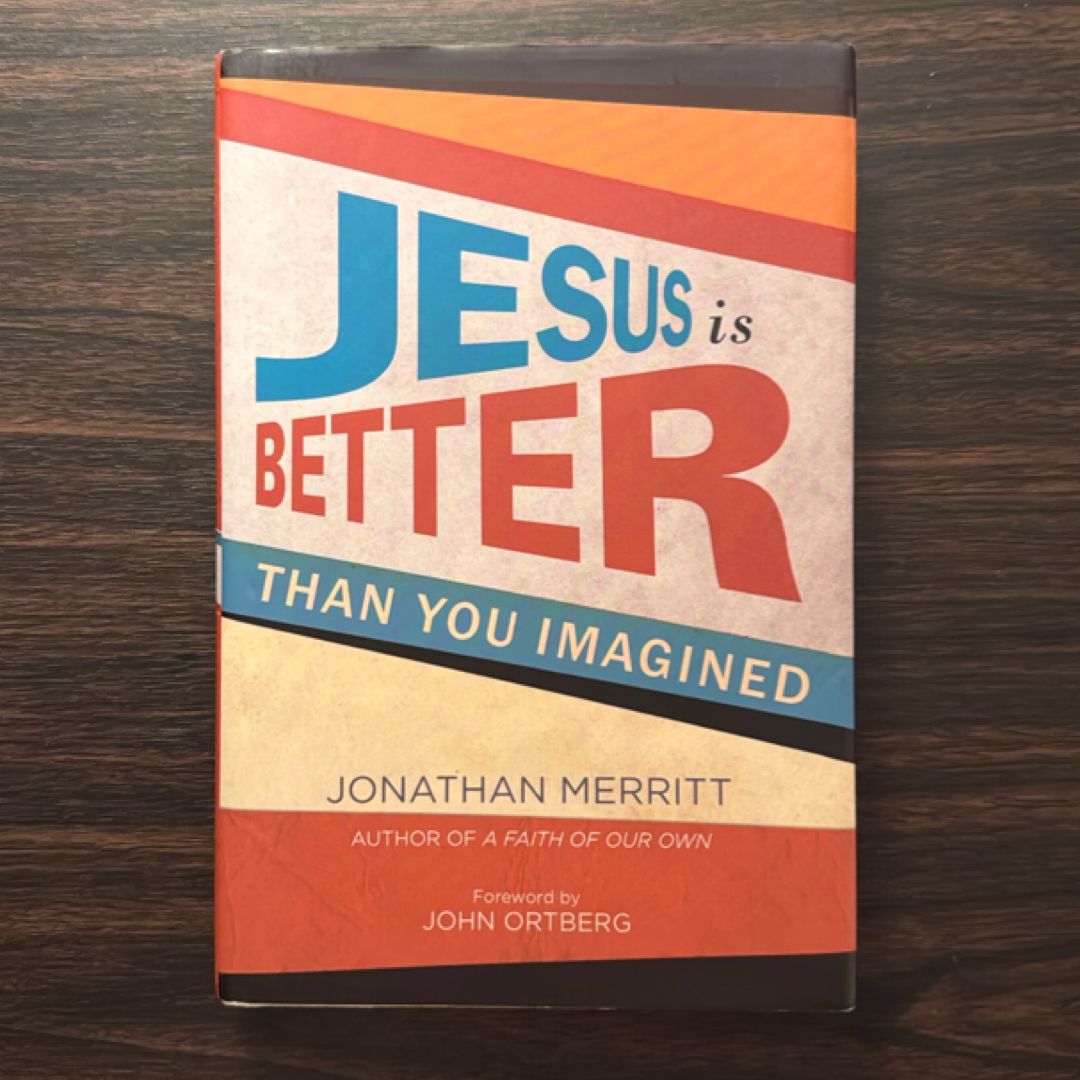 Jesus Is Better Than You Imagined