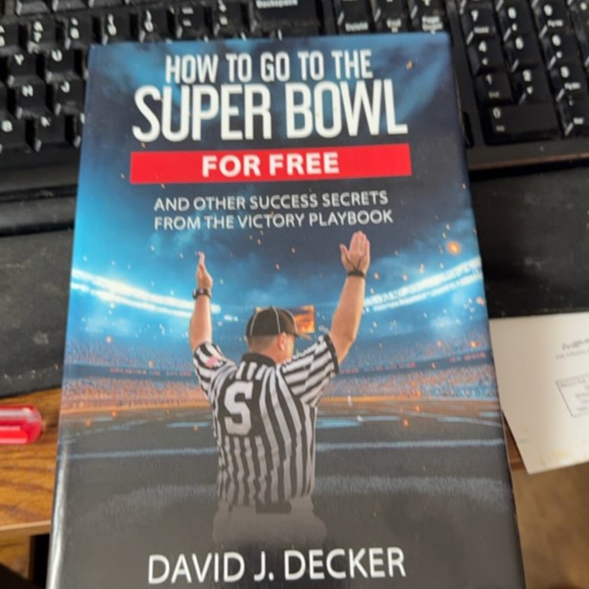 How to Go to the Super Bowl for Free by David J. Decker