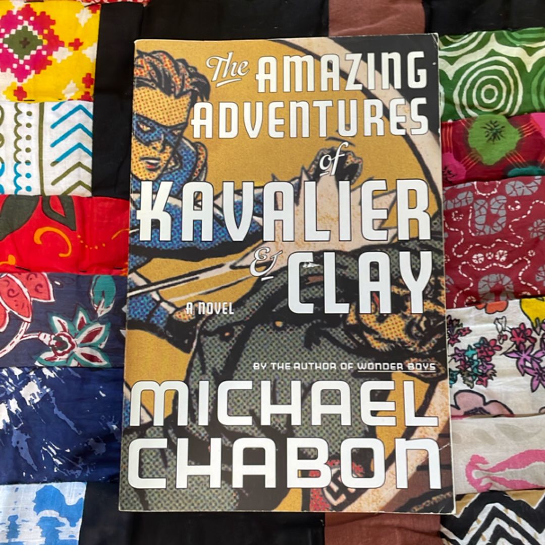 The Amazing Adventures of Kavalier and Clay A Novel