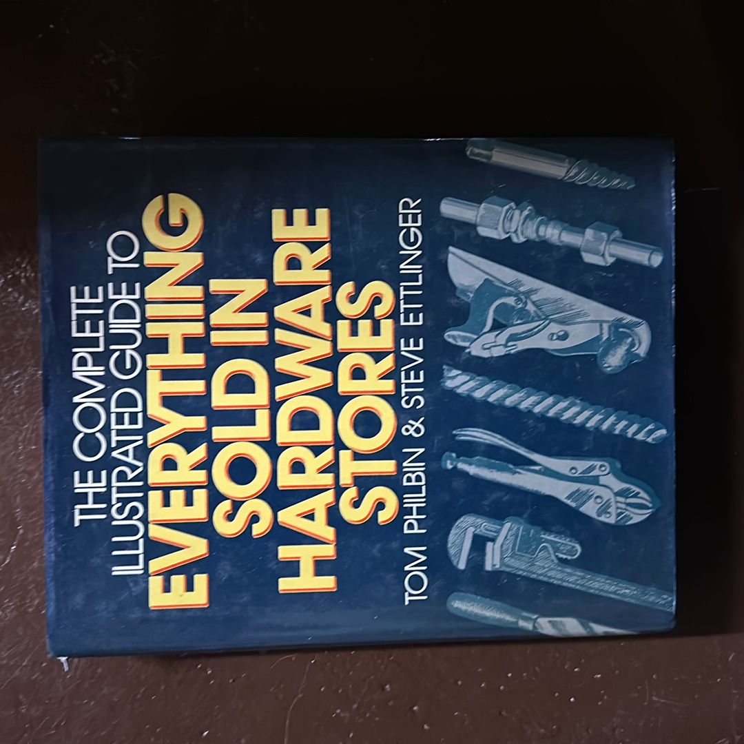 The Complete, Illustrated Guide to Everything Sold in Hardware Stores