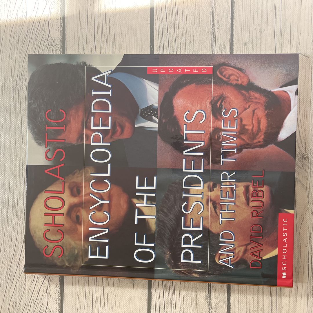 The Scholastic Encyclopedia of the Presidents and Their Times