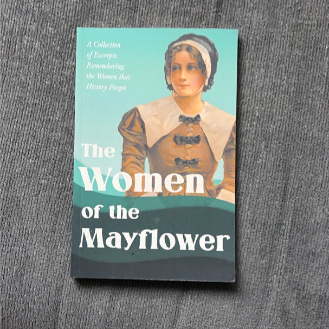 The Women of the Mayflower - a Collection of Excerpts Remembering the Women That History Forgot