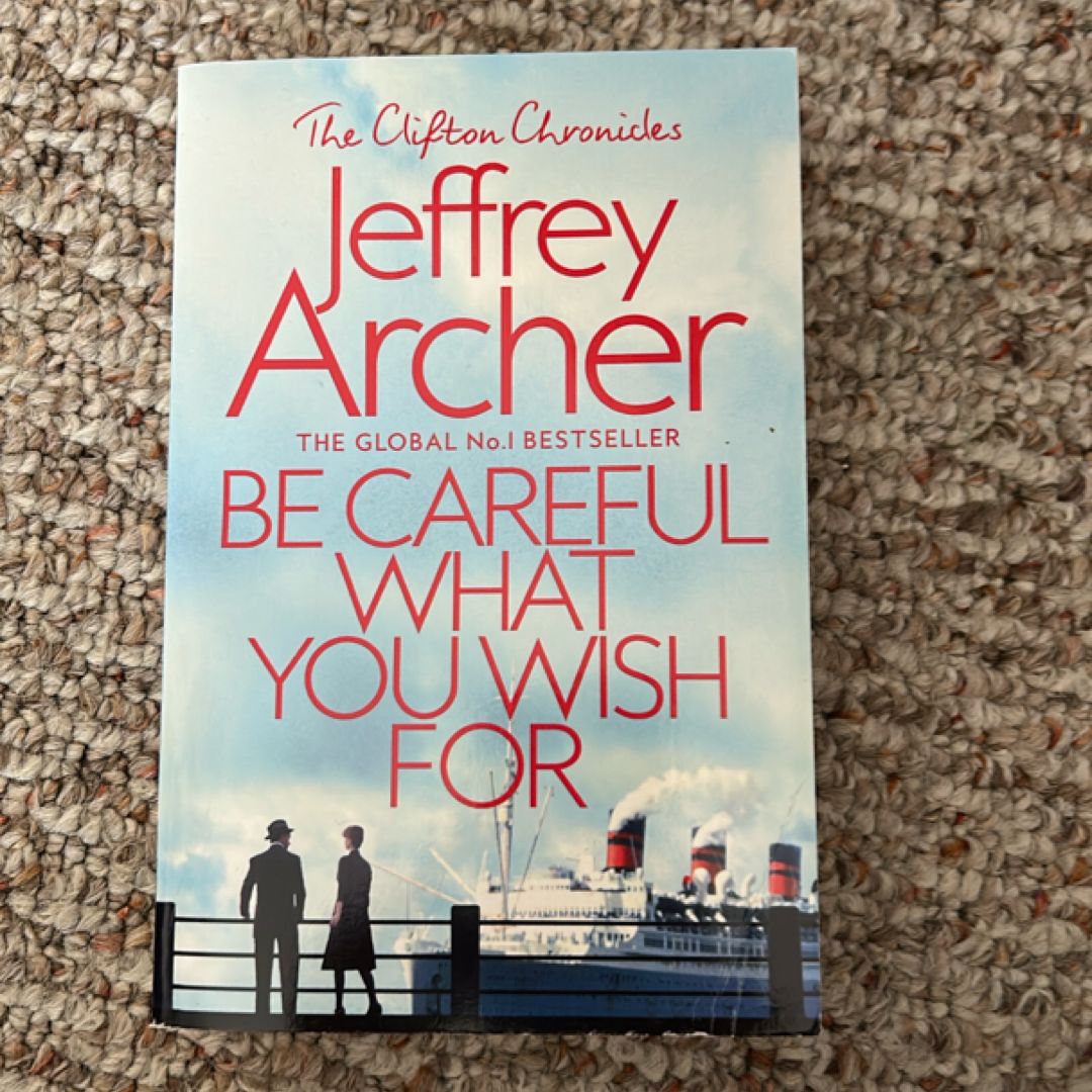 Be Careful What You Wish for: the Clifton Chronicles 4