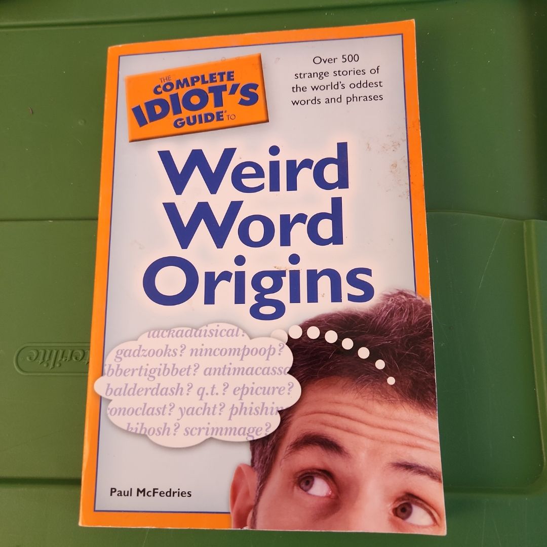 Complete Idiot's Guide to Weird Word Origins