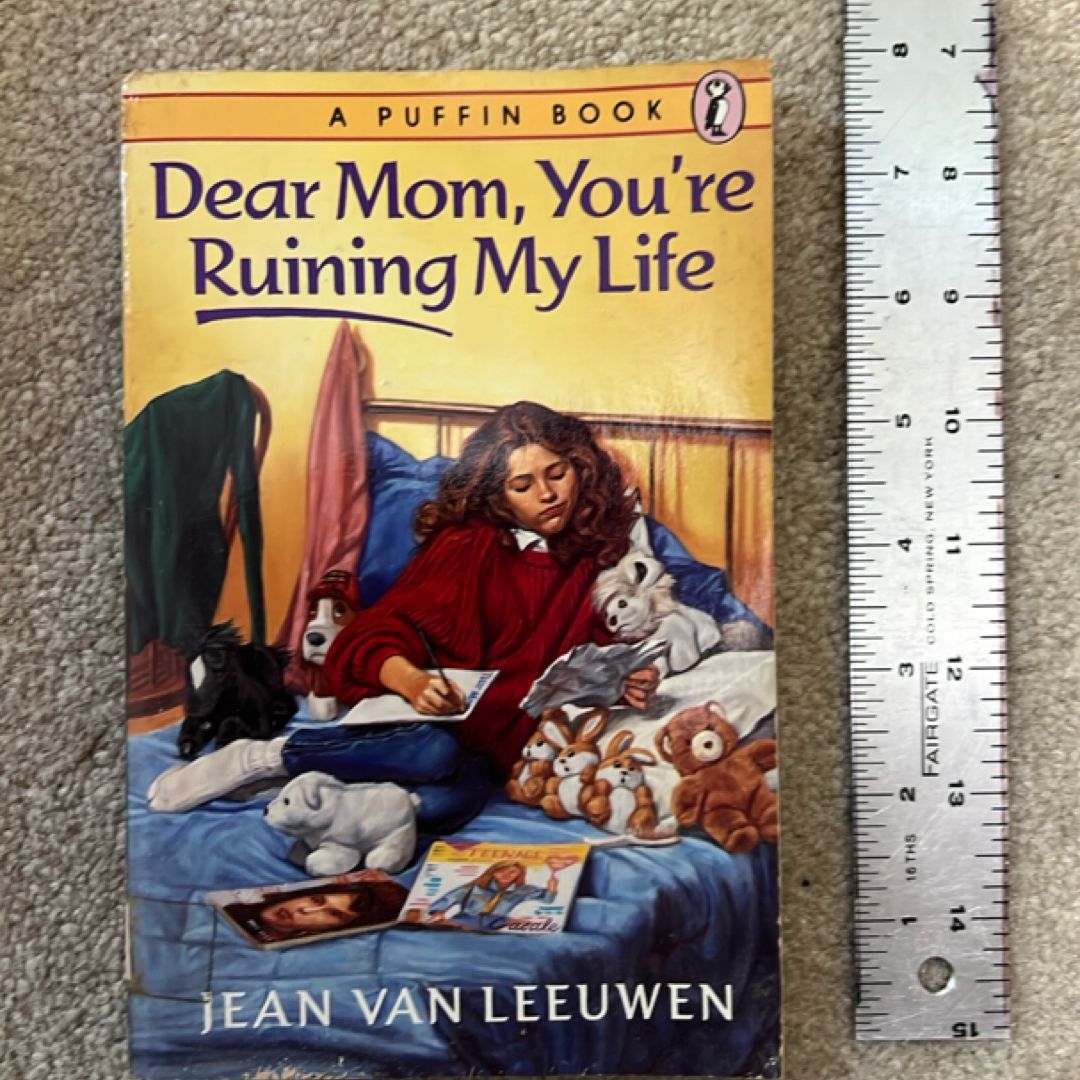 Dear Mom, You're Ruining My Life