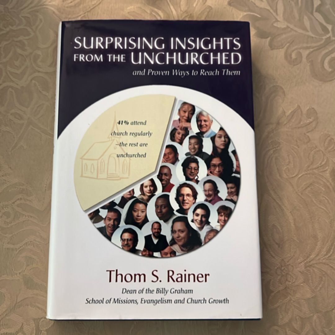 Surprising Insights from the Unchurched and Proven Ways to Reach Them