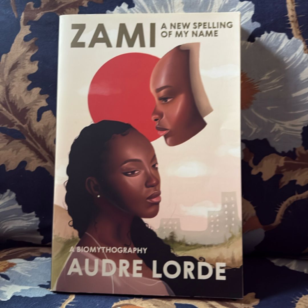 Zami: a New Spelling of My Name by Audre. Lorde