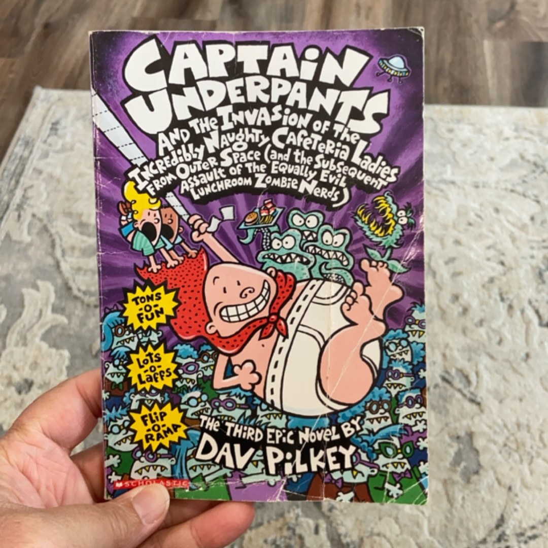 Captain Underpants and the Invasion of the Incredibly Naughty Cafeteria Ladies from Outer Space (and the Subsequent Assault of the Equally Evil Lunchroom Zombie Nerds) ; the Third Epic Novel
