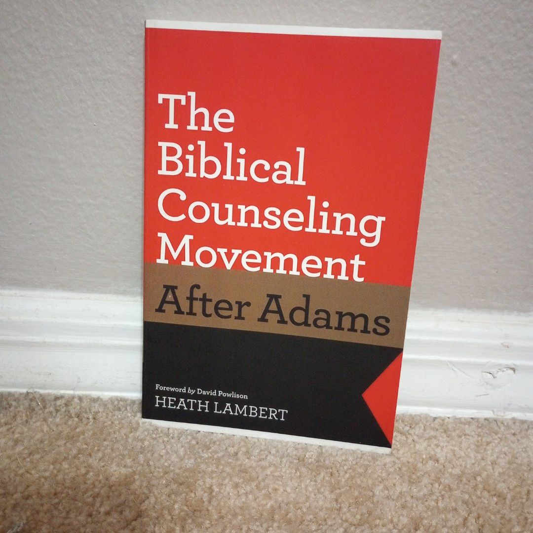 The Biblical Counseling Movement after Adams