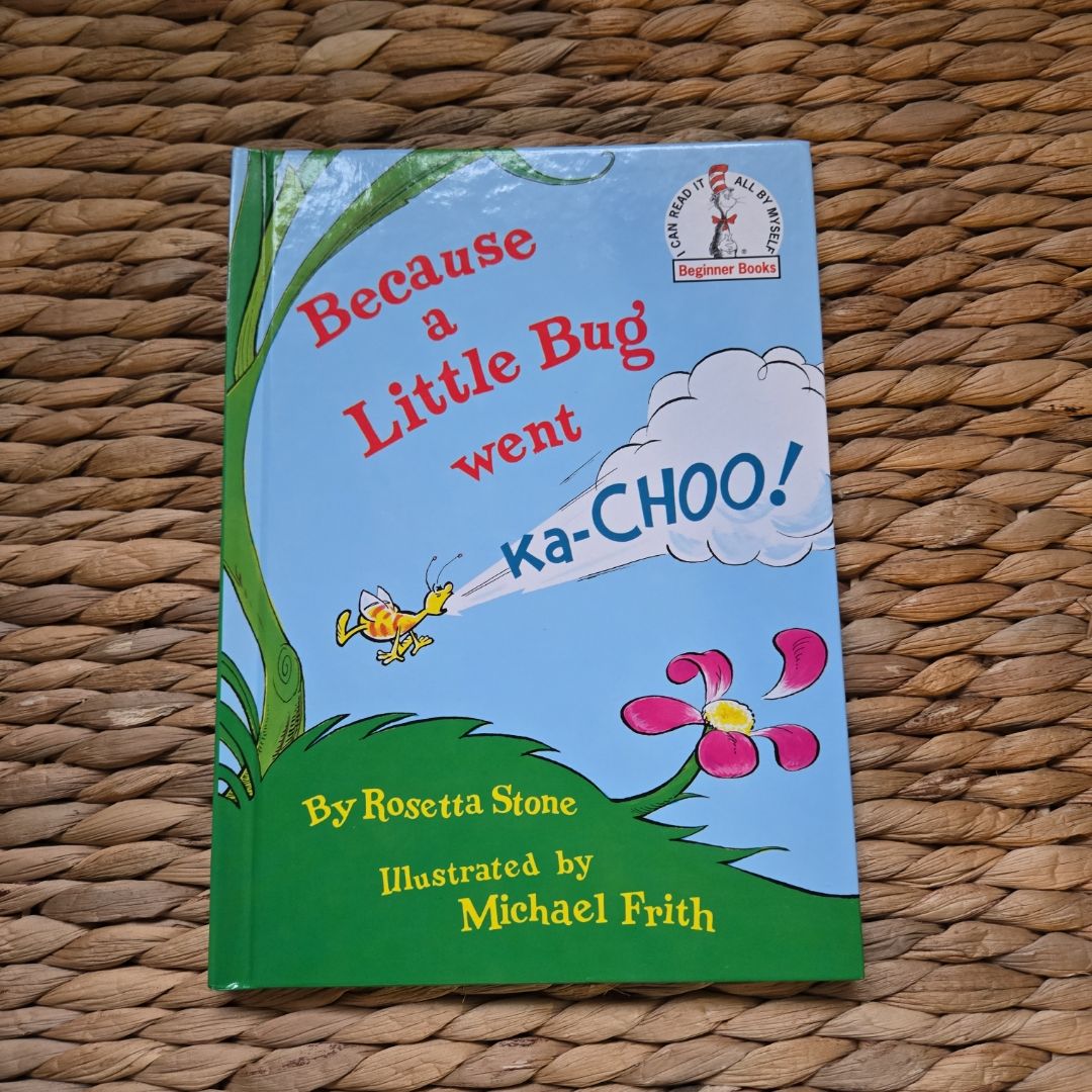 Because a Little Bug Went Ka-Choo!