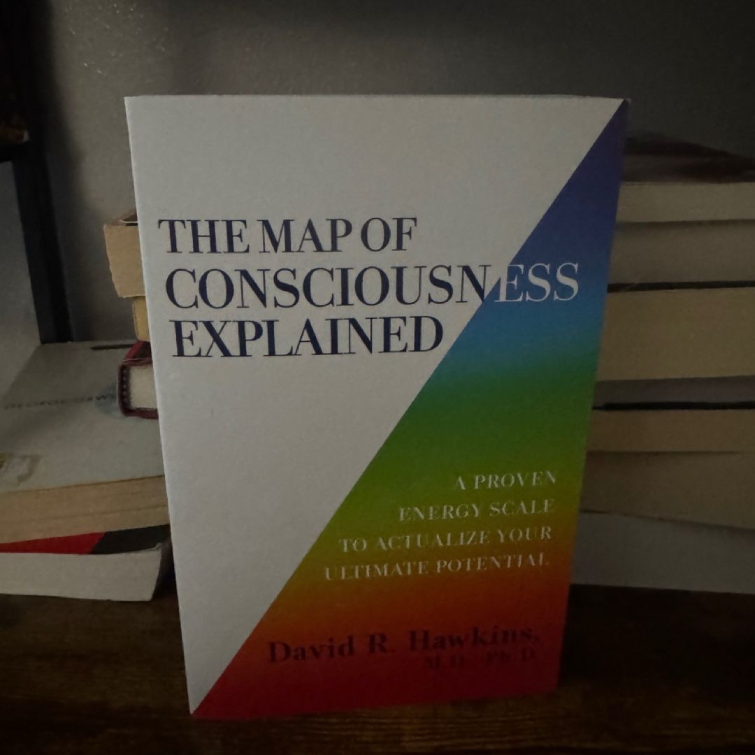 The Map of Consciousness Explained by David R. Hawkins