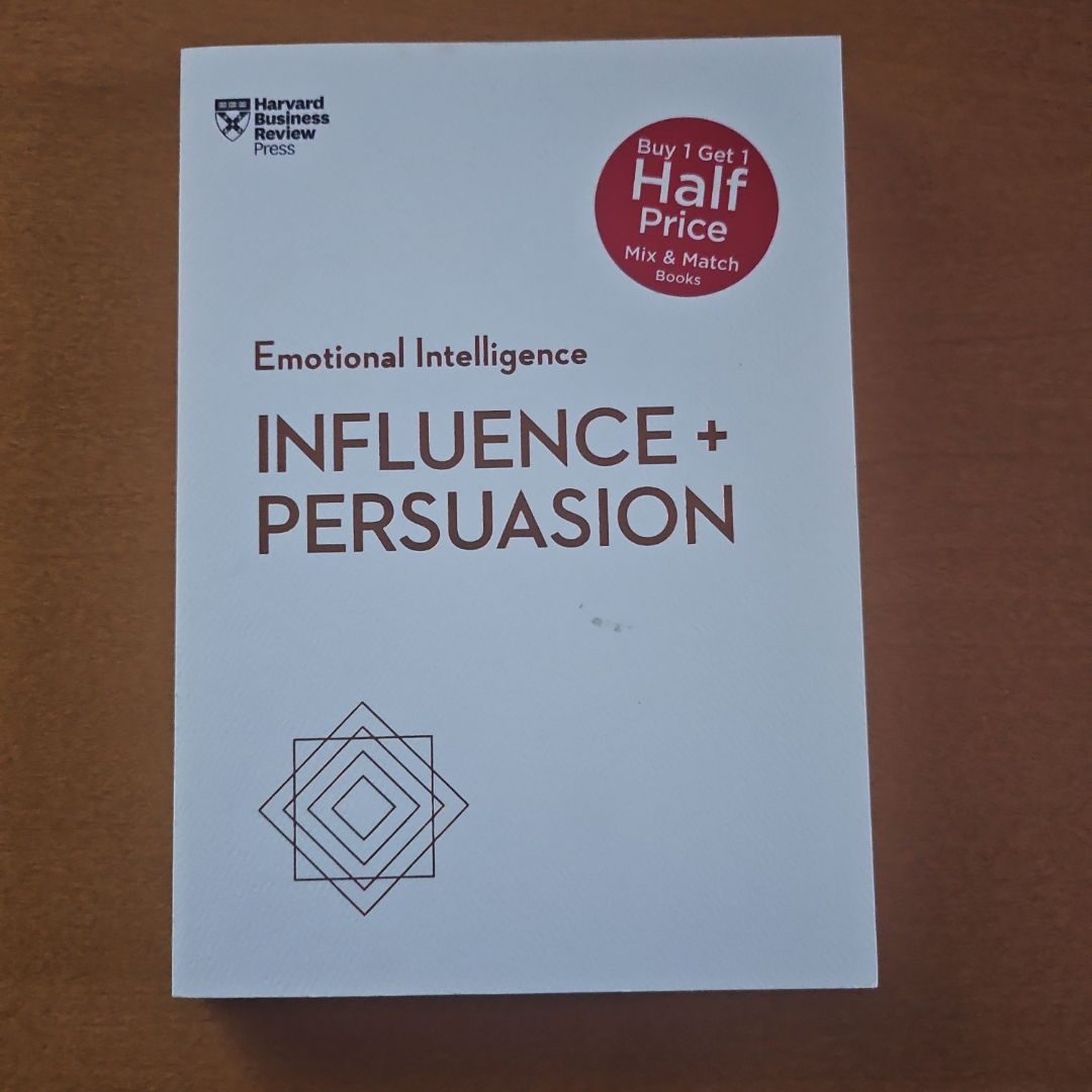 Influence and Persuasion (HBR Emotional Intelligence Series)