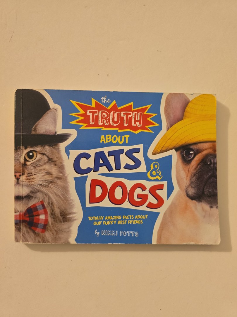 The Truth about Cats & Dogs Totally Amazing Facts about Our Furry Best Friends