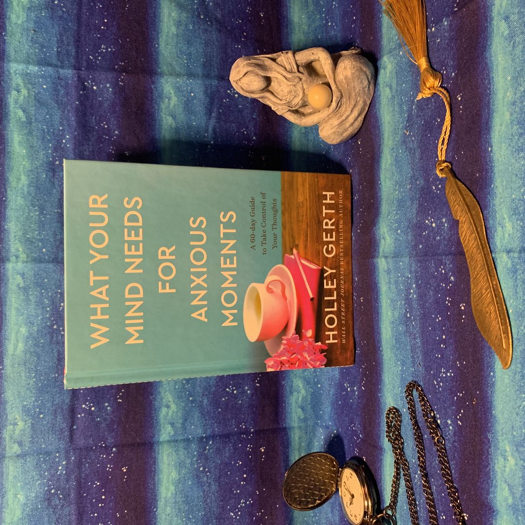 What Your Mind Needs for Anxious Moments